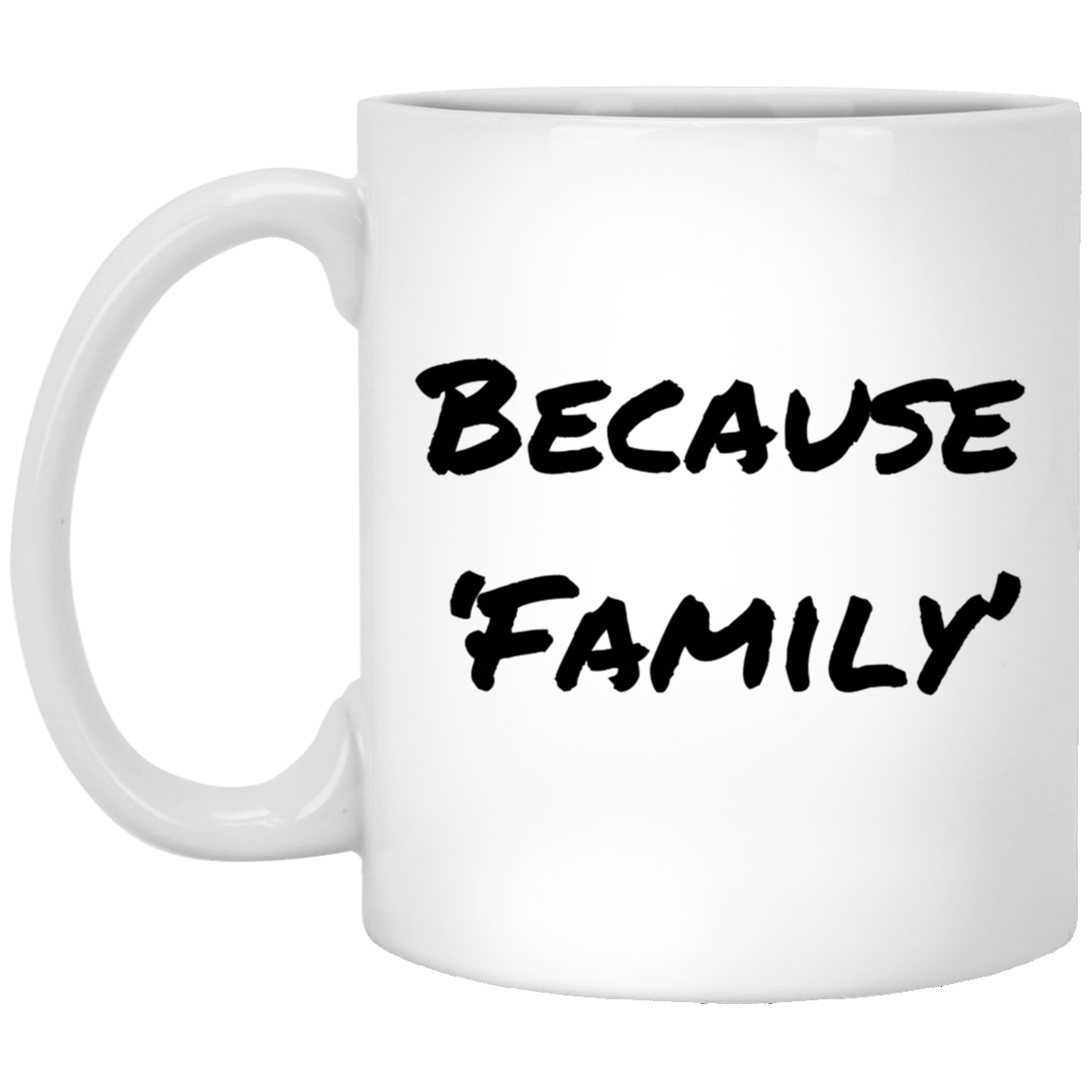 Because 'Family' Coffee Mug