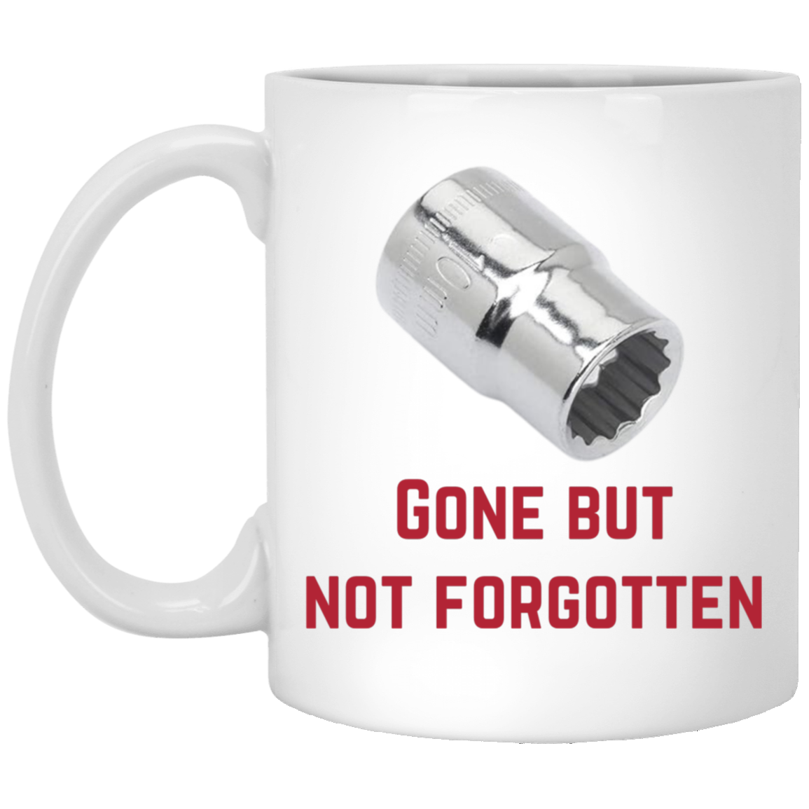 Gone But Not Forgotten Coffee Mug - 10mm Socket