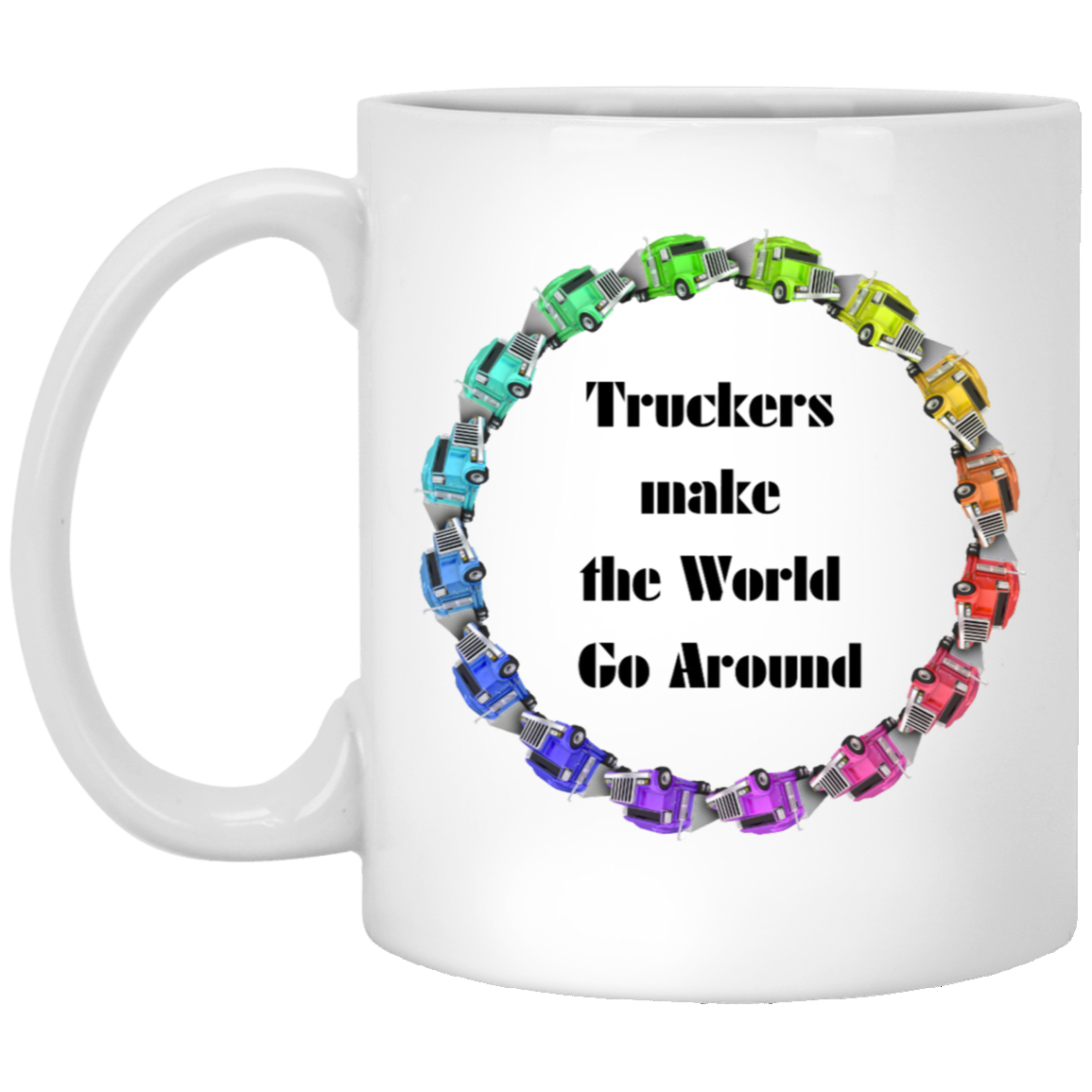 Truckers Make the World Go Around Coffee Mug