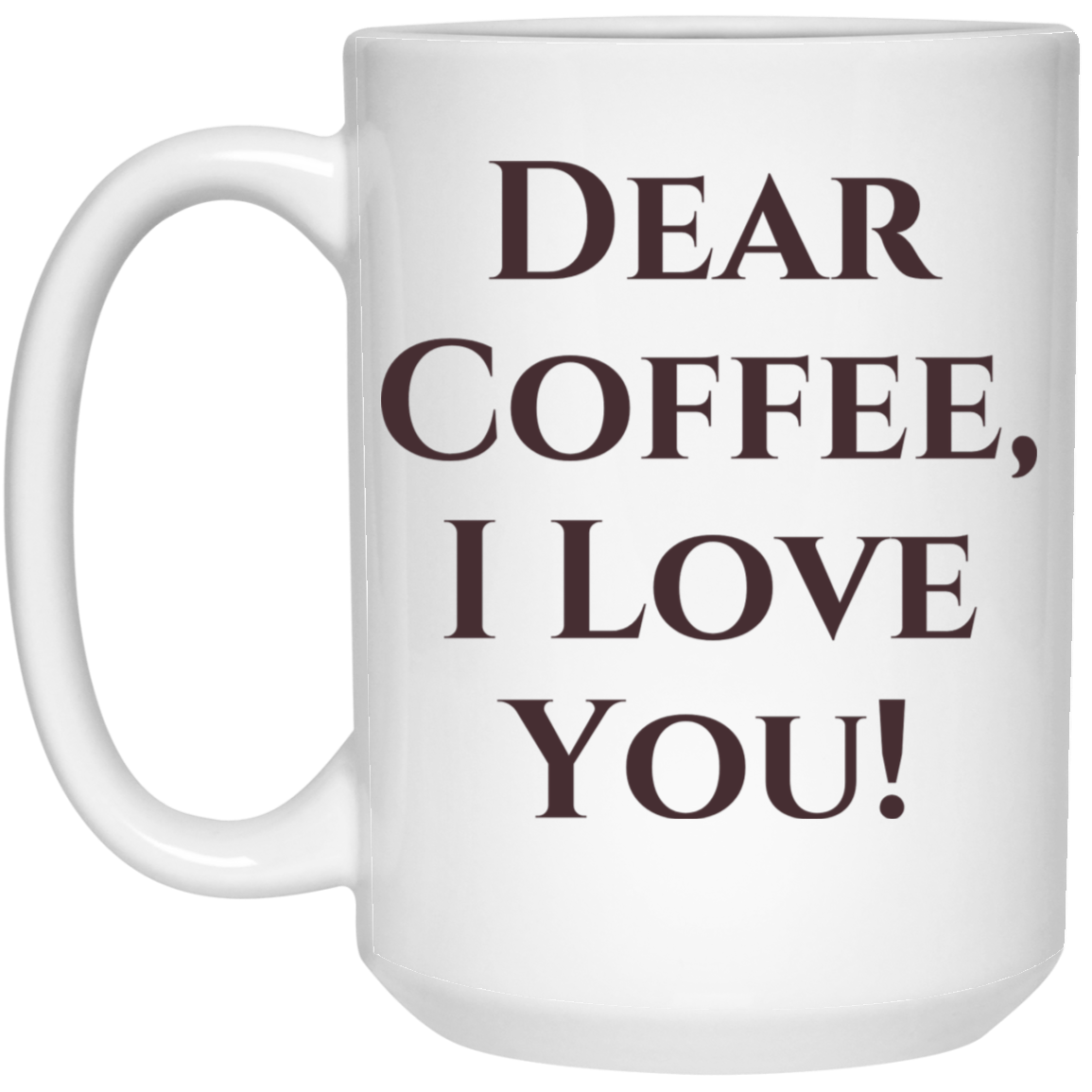 Dear Coffee, I Love You! Coffee Mug