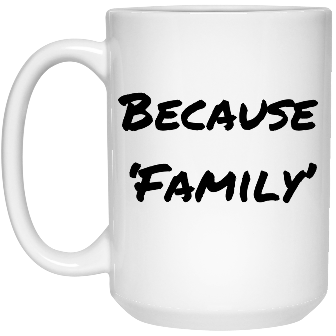 Because 'Family' Coffee Mug