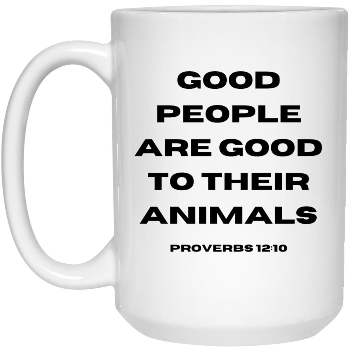 Good People Are Good to Their Animals - Scripture Coffee Mug