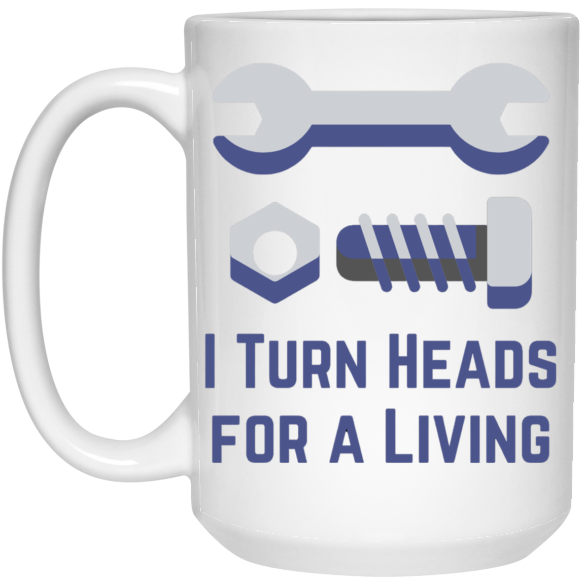 I Turn Heads For a Living - Gearhead Coffee Mug