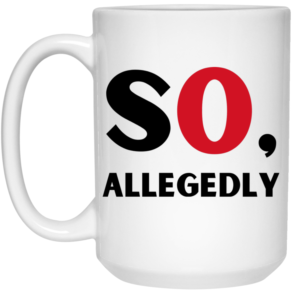 So, Allegedly Coffee Mug