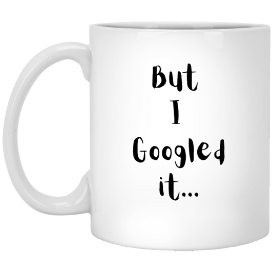 But I Googled It... Coffee Mug