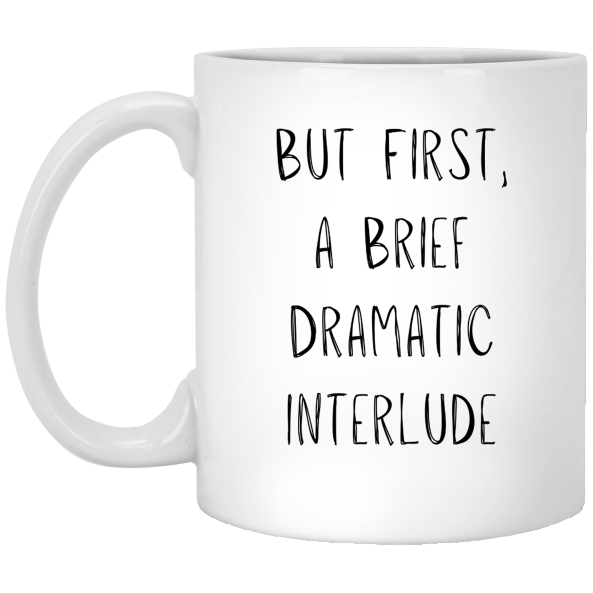 But First, A Brief Dramatic Interlude Coffee Mug - for your Favorite Drama Queen!