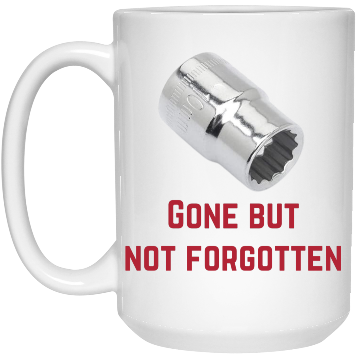 Gone But Not Forgotten Coffee Mug - 10mm Socket