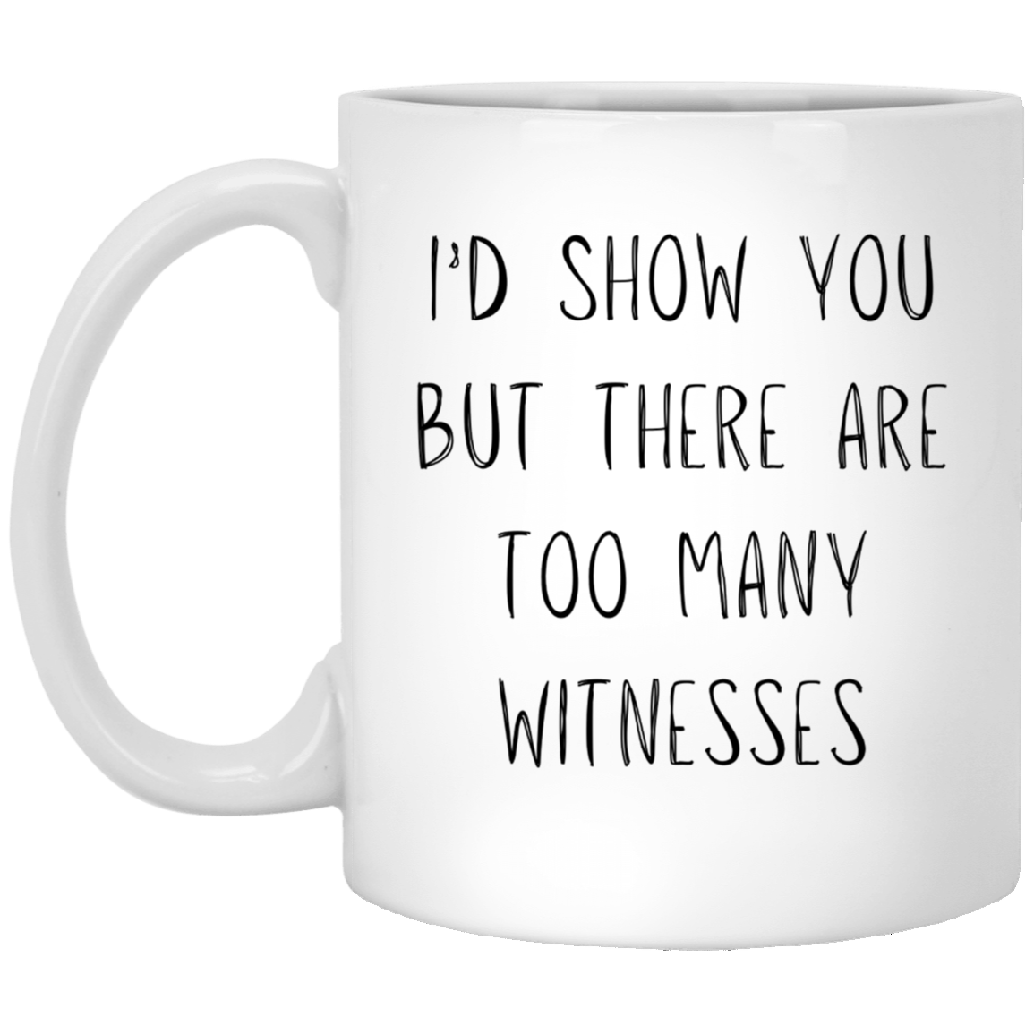 I'd Show You But There Are Too Many Witnesses Coffee Mug