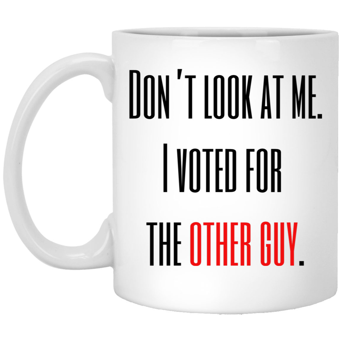 Hey Don't Look at Me. I Voted for the Other Guy Coffee Mug - Red