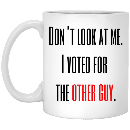 Hey Don't Look at Me. I Voted for the Other Guy Coffee Mug - Red