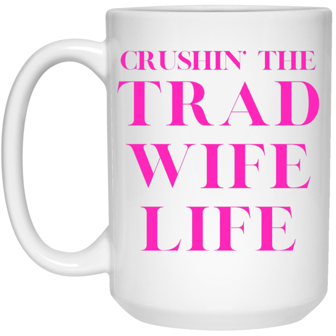 Crushin' the Trad Wife Life Coffee Mug