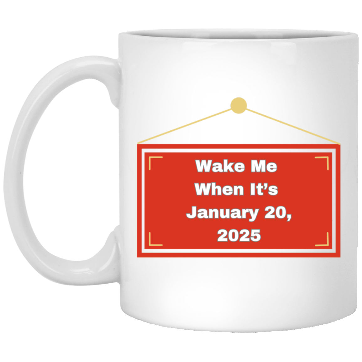 Wake Me When It's January 20, 2025 Coffee Mug