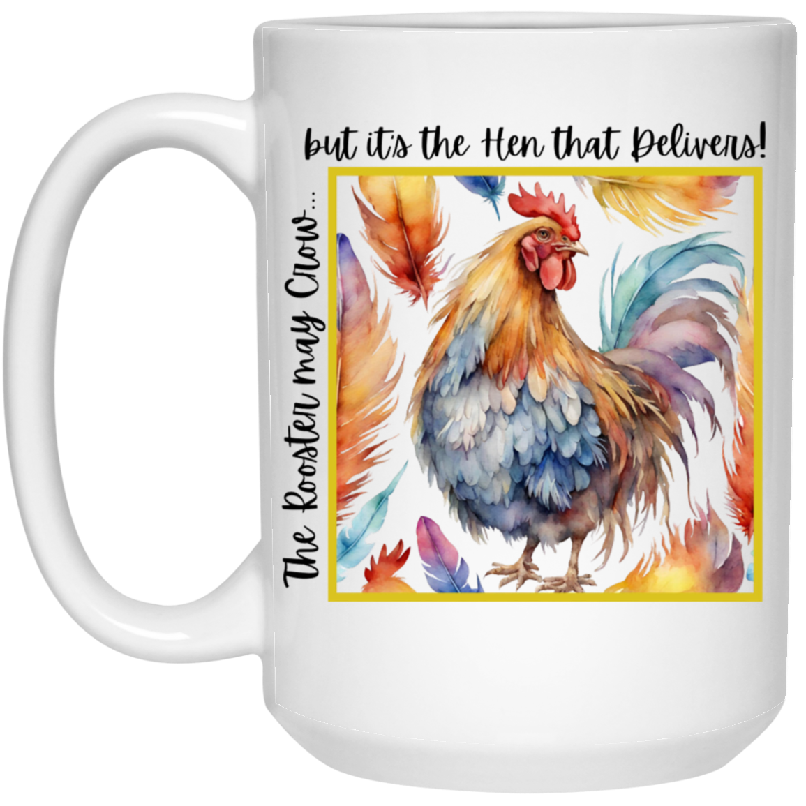 The Rooster May Crow but it's the Hen That Delivers Coffee Mug