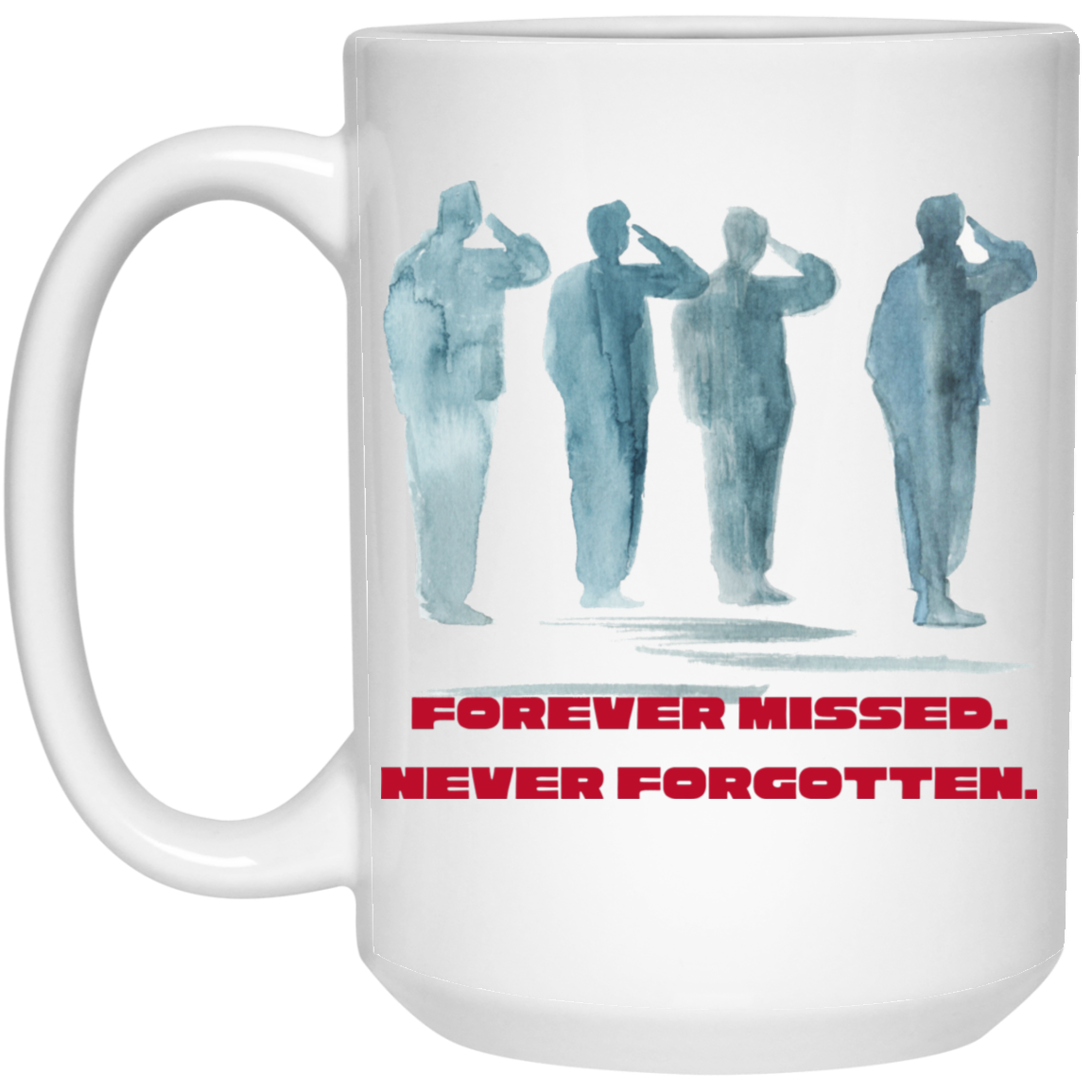 Forever Missed, Never Forgotten Coffee Mug - Veterans