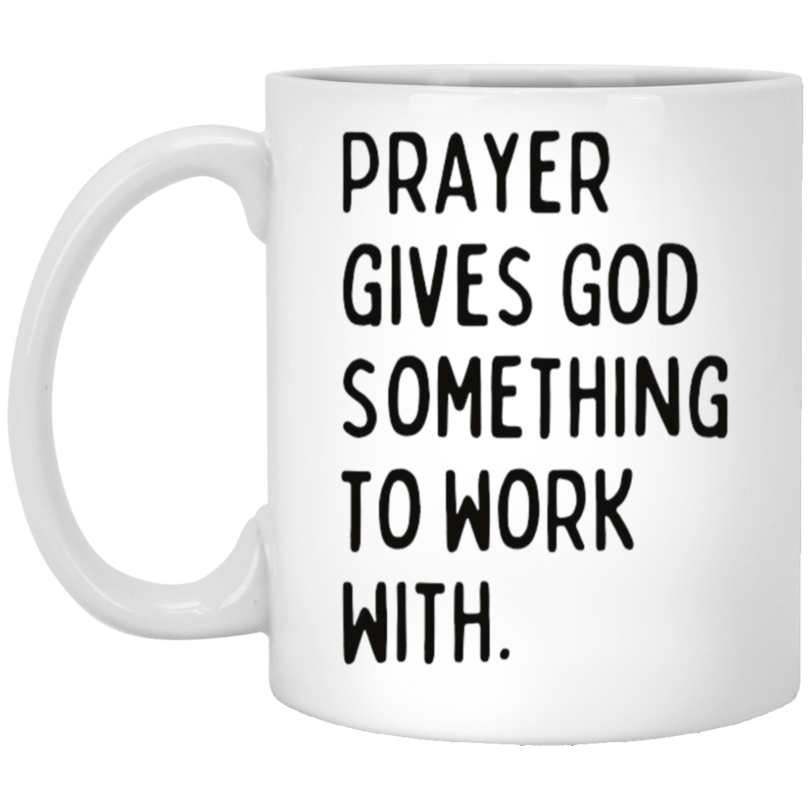 Prayer Gives God Something to Work With Coffee Mug