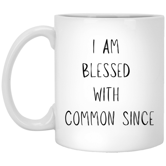 I Am Blessed with Common Since Coffee Mug