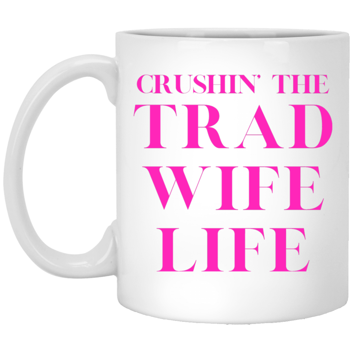 Crushin' the Trad Wife Life Coffee Mug