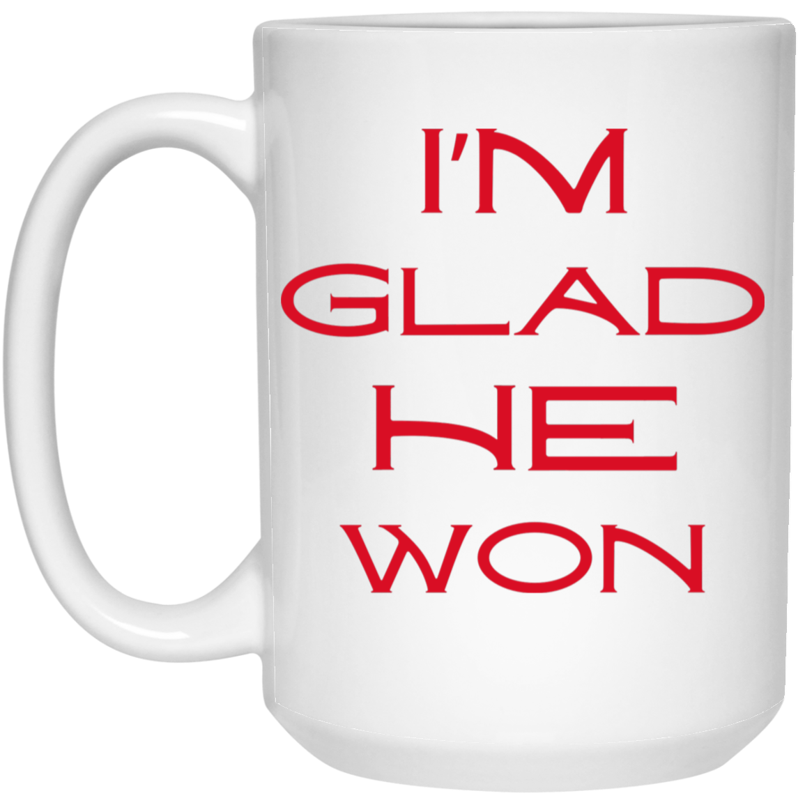 I'm Glad He Won Coffee Mug