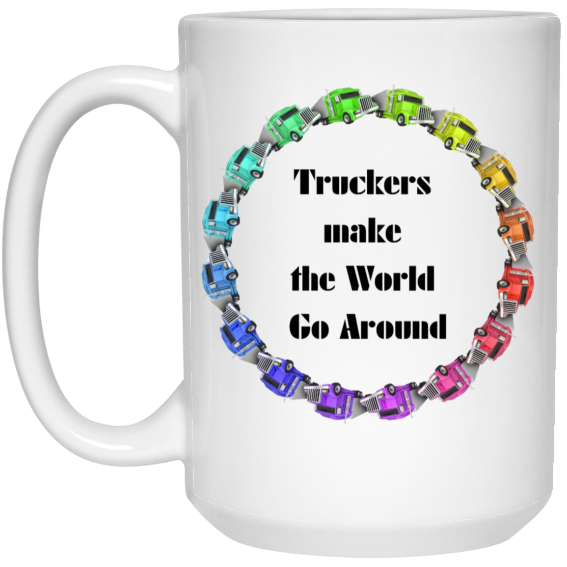 Truckers Make the World Go Around Coffee Mug