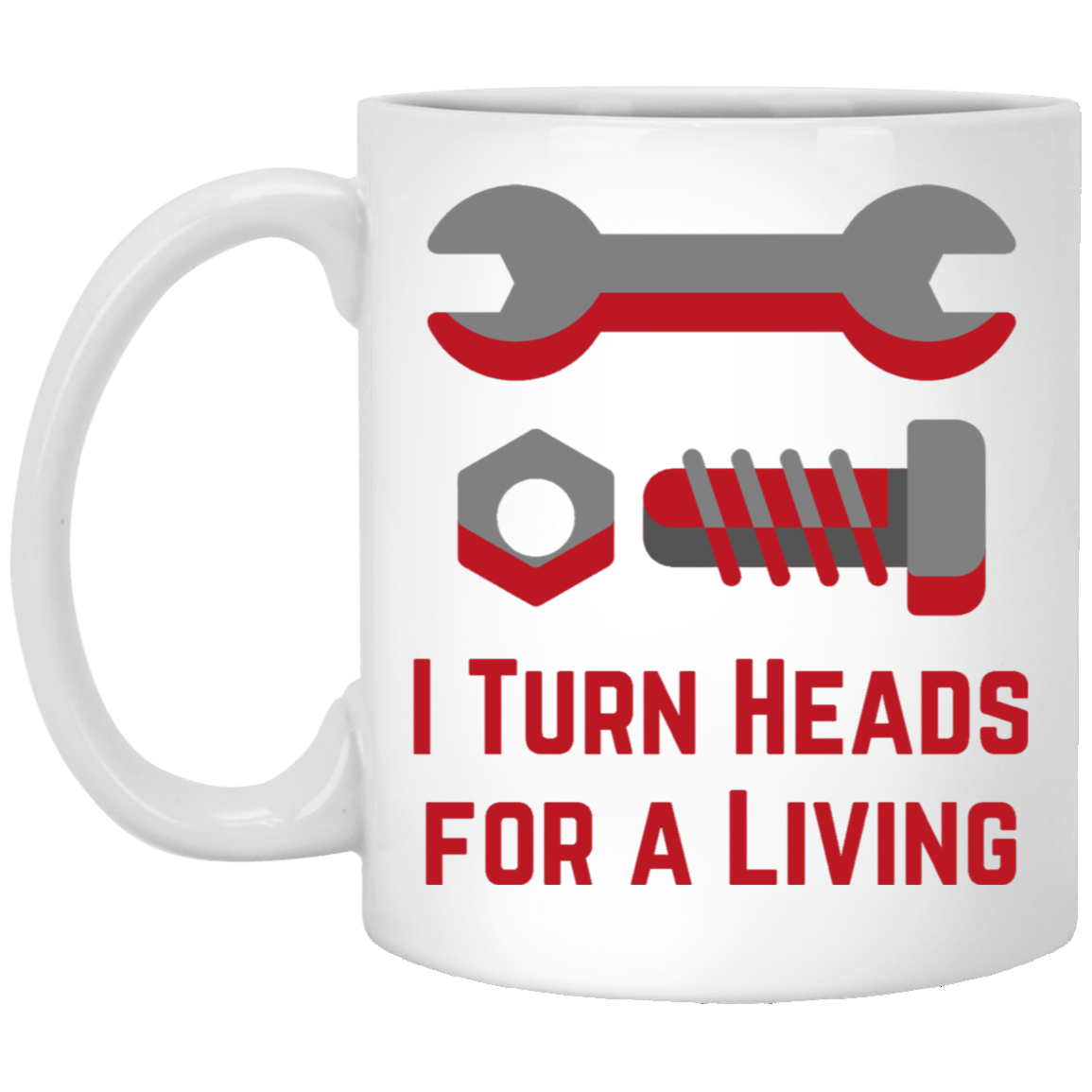 I Turn Heads for a Living Coffee Mug - Great for your Favorite Gearhead!