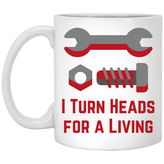 I Turn Heads for a Living Coffee Mug - Great for your Favorite Gearhead!