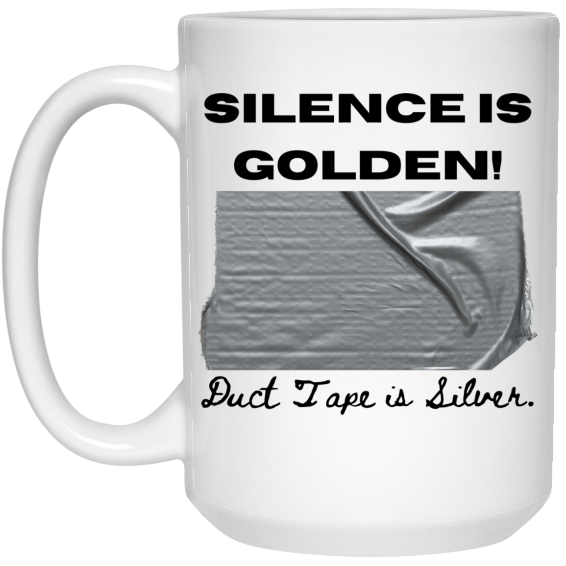 Silence is Golden. Duct Tape is Silver Coffee Mug