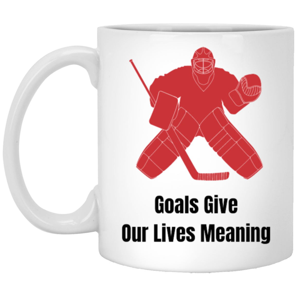 Goals Give Our Lives Meaning Coffee Mug - for your favorite Hockey Fan