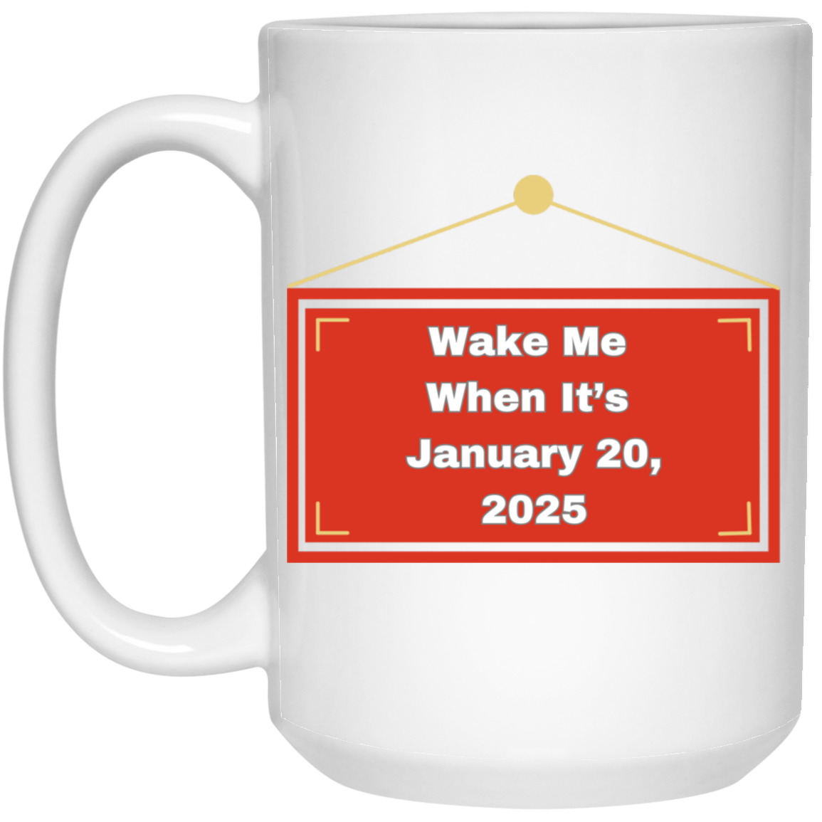 Wake Me When It's January 20, 2025 Coffee Mug