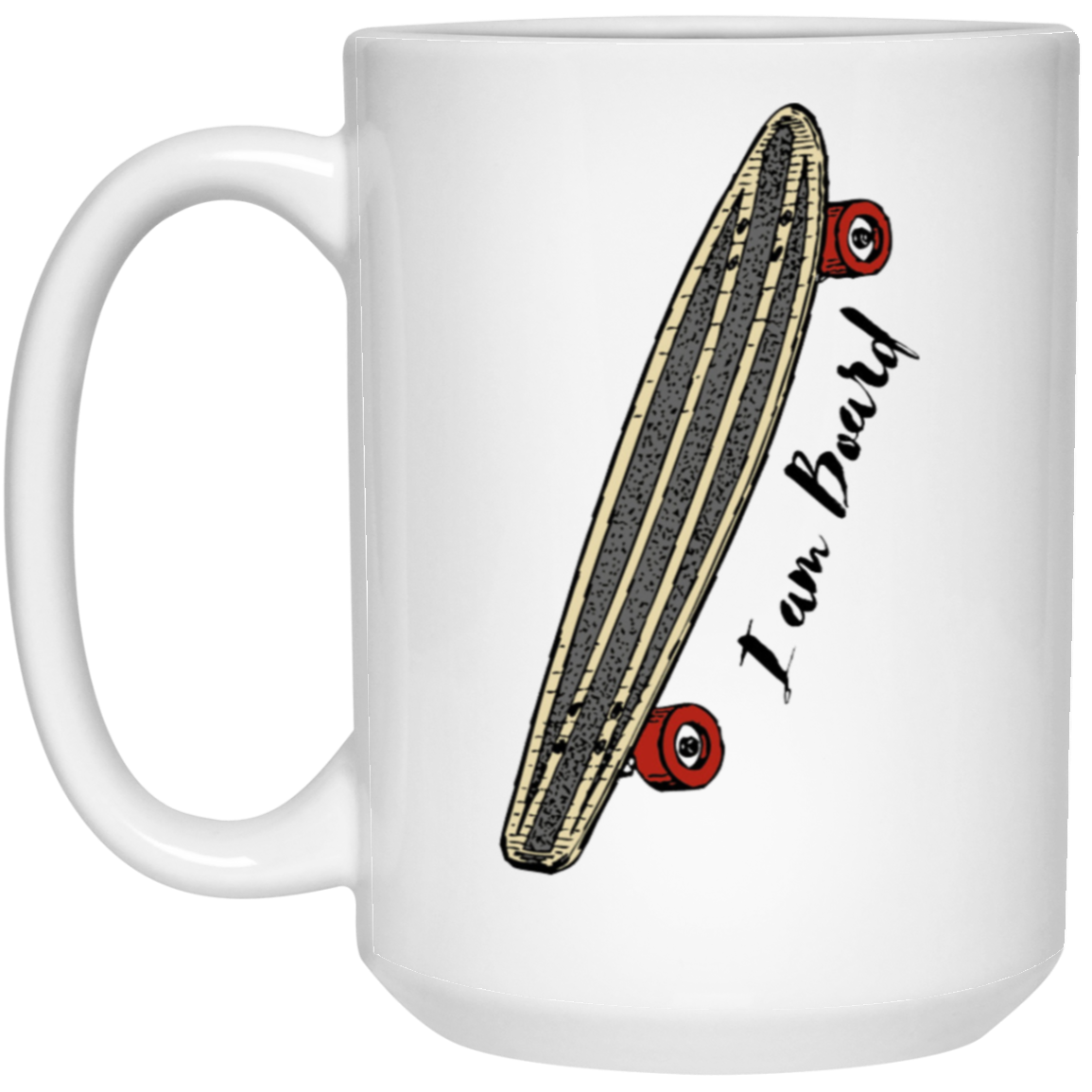 I Am Board Coffee Mug - For Your Favorite Coffee and Skateboard Lover