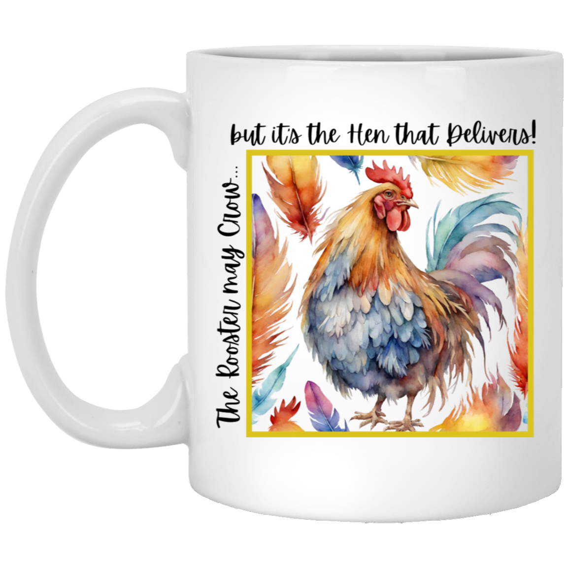 The Rooster May Crow but it's the Hen That Delivers Coffee Mug