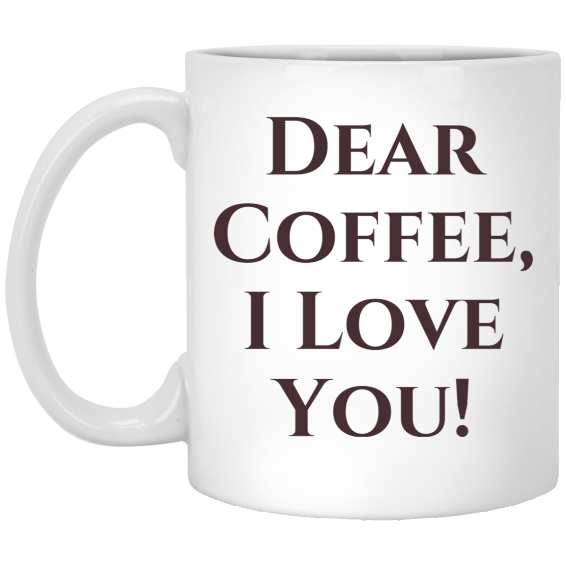 Dear Coffee, I Love You! Coffee Mug