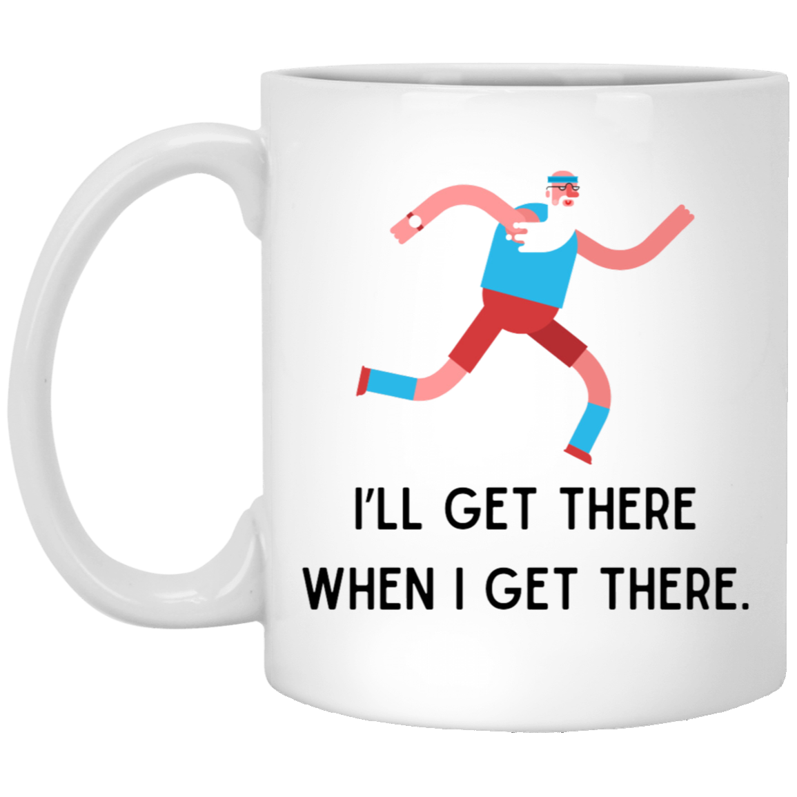 I'll Get There When I Get There Coffee Mug