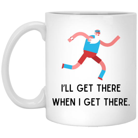 I'll Get There When I Get There Coffee Mug