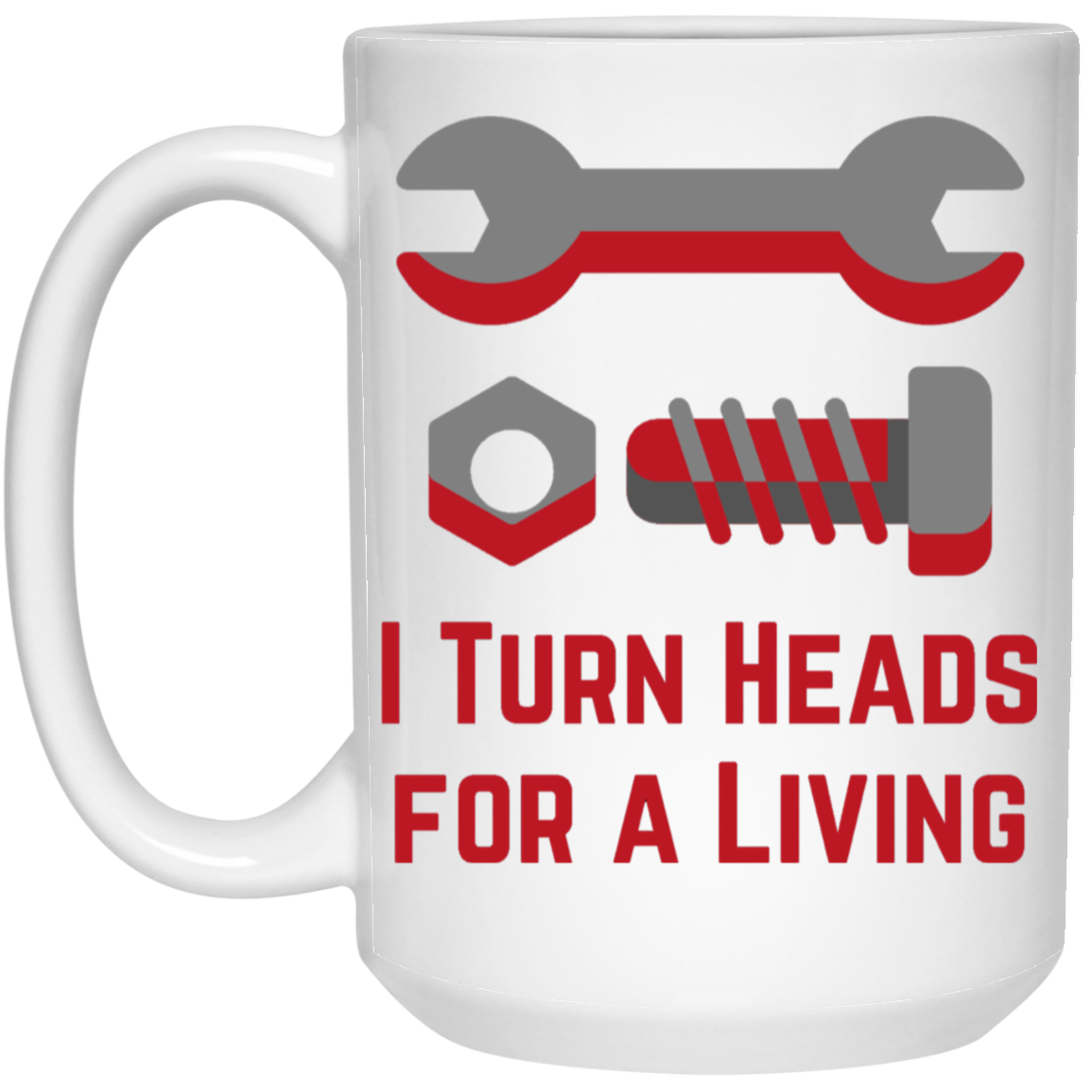 I Turn Heads for a Living Coffee Mug - Great for your Favorite Gearhead!