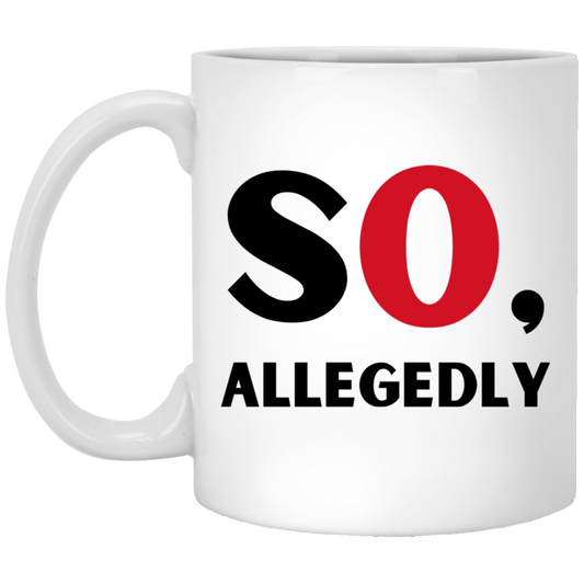 So, Allegedly Coffee Mug