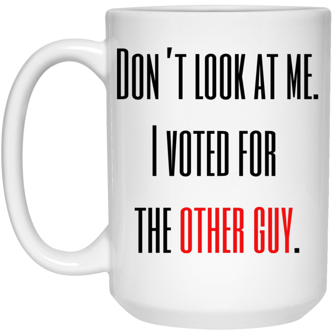 Hey Don't Look at Me. I Voted for the Other Guy Coffee Mug - Red