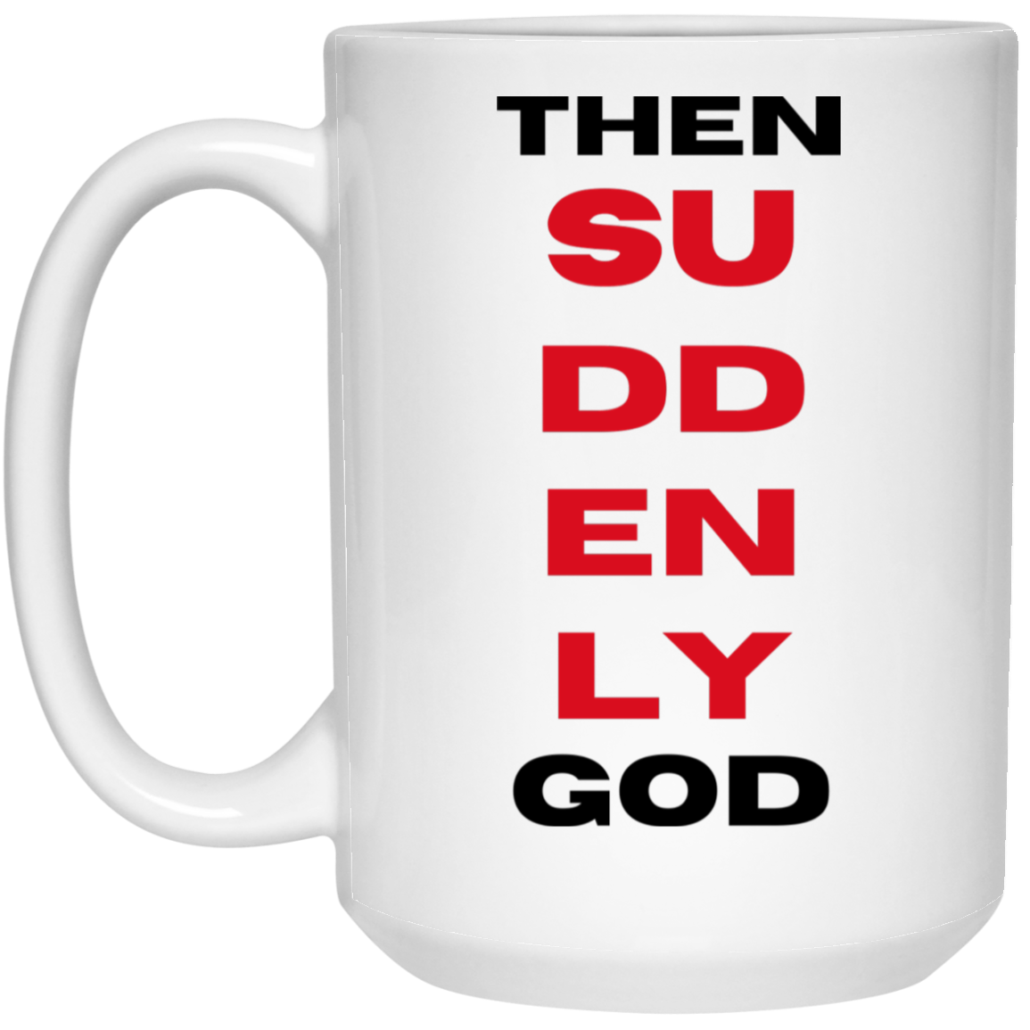 Then Suddenly God Coffee Mug