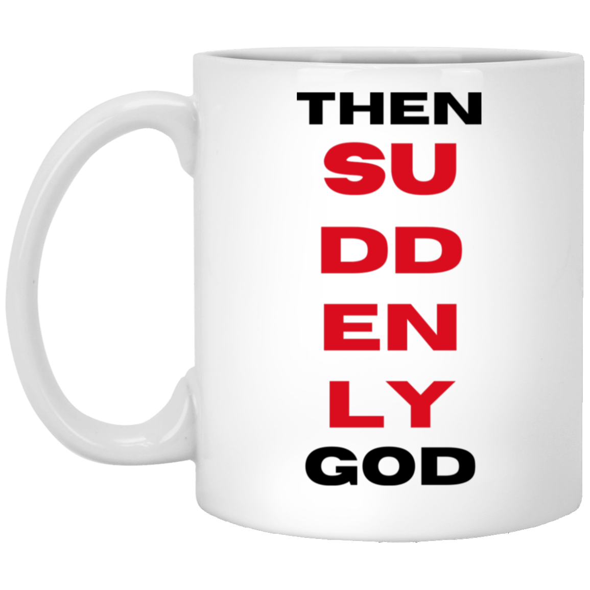 Then Suddenly God Coffee Mug