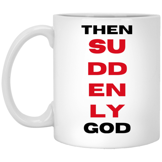 Then Suddenly God Coffee Mug