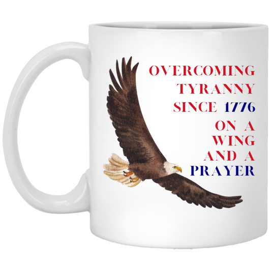 Overcoming Tyranny Since 1776 On a Wing and a Prayer Coffee Mug